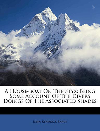 John Kendrick Bangs: A House-boat On The Styx (Paperback, 2012, Nabu Press)