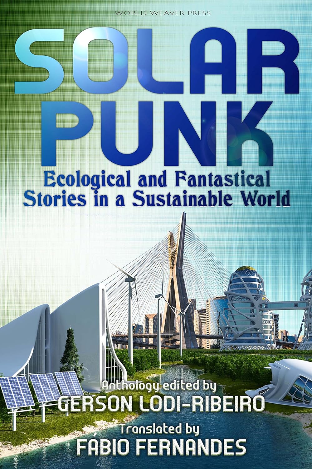 Carlos Orsi, Telmo Marcal, Romeu Martins, Antonio Luiz M. C. Costa, Gabriel Cantareira, Daniel I. Dutra, Gerson Lodi-Ribeiro, Roberta Spindler: Solarpunk: Ecological and Fantastical Stories in a Sustainable World (2018, World Weaver Press)