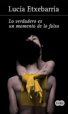 Lucía Etxebarría: Lo Verdadero Es un Momento de Lo Falso (2010, Suma)