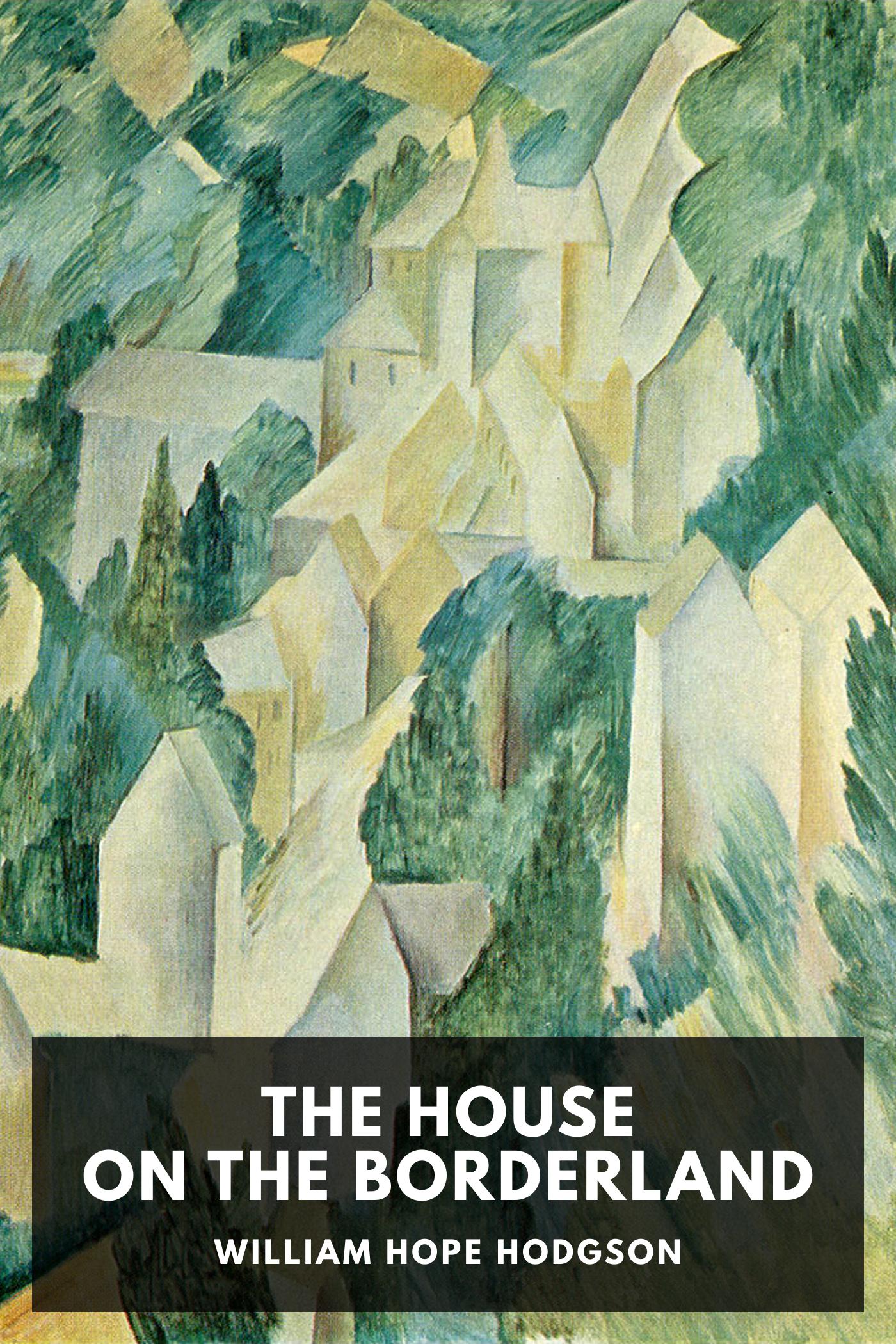William Hope Hodgson: The House on the Borderland (EBook, 2017, Standard Ebooks)