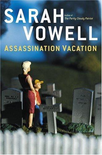 Sarah Vowell: Assassination Vacation (2005, Simon & Schuster)