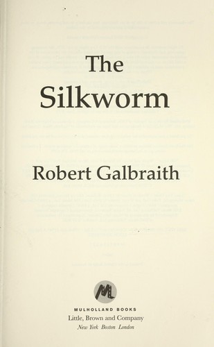 J. K. Rowling, Robert Galbraith: The silkworm (2014, Mulholland Books, Mulholland Books, Little, Brown and Company)