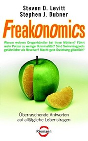 Stephen J. Dubner, Steven D. Levitt: Freakonomics:   überraschende Antworten auf alltägliche Lebensfragen (2006, Riemann)