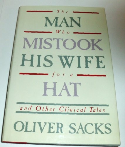 Oliver Sacks: The man who mistook his wife for a hat and other clinical tales (1985, Summit Books)
