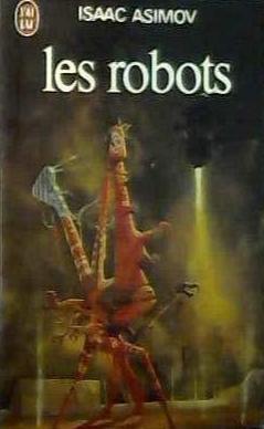 Isaac Asimov: Les Robots (French language, 1980, J'ai Lu)