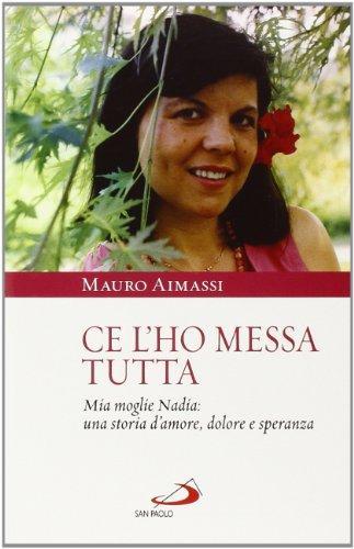 Mauro Aimassi: Ce l'ho messa tutta : mia moglie Nadia: una storia d'amore, dolore e speranza (Italian language, 2014)