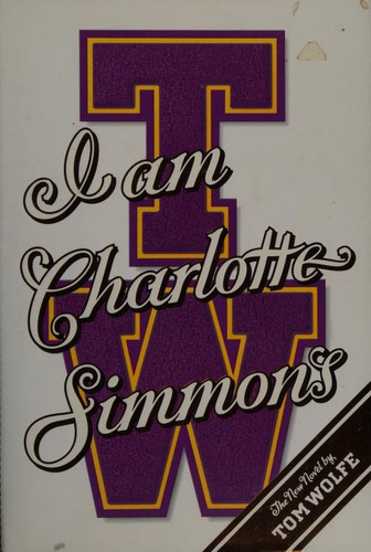 Tom Wolfe: I am Charlotte Simmons (2004, Farrar, Straus and Giroux)