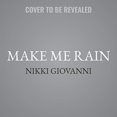 Nikki Giovanni: Make Me Rain (2020, HarperCollins B and Blackstone Publishing)
