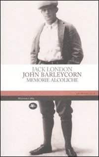 Jack London: John Barleycorn (Paperback, Italiano language, Mattioli)