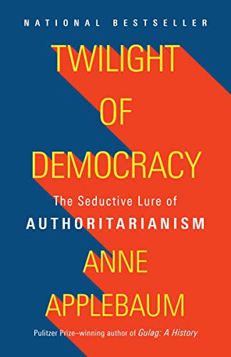 Anne Applebaum: Twilight of Democracy (Paperback, 2021, Anchor)