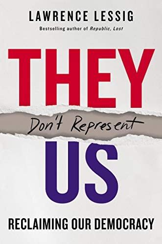 Lawrence Lessig: They Don't Represent Us (Hardcover, 2019, Dey Street Books)