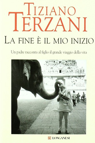 Tiziano Terzani: La fine è il mio inizio (Hardcover, Italian language, 2006, Longanesi)