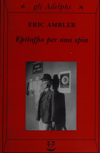 Eric Ambler: Epitaffio per una spia (Italian language, 2001, Adelphi edizioni)