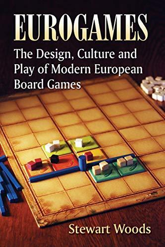 Stewart Woods: Eurogames : The Design, Culture and Play of Modern European Board Games (2012)