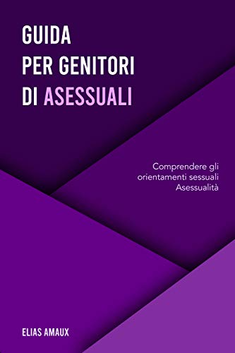 Elias Amaux: Guida Per Genitori di Asessuali (Paperback, Italiano language, 2021, ‎Independently published)