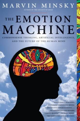 Marvin Minsky: The Emotion Machine: Commonsense Thinking, Artificial Intelligence, and the Future of the Human Mind (2006)