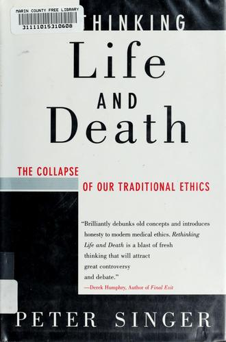 Peter Singer: Rethinking life & death (1995, St. Martin's Press)