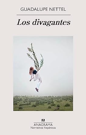 Guadalupe Nettel: Los Divagantes (Paperback, Spagnolo language, Editorial Nagrama)