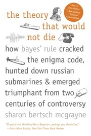 Sharon Bertsch McGrayne: The Theory That Would Not Die (Paperback, 2012, Yale University Press)