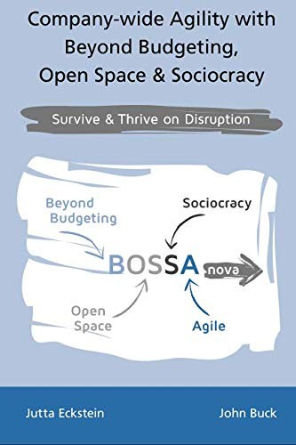 Jutta Eckstein, John Buck: Company-wide Agility with Beyond Budgeting, Open Space & Sociocracy (Paperback, 2018, CreateSpace Independent Publishing Platform)