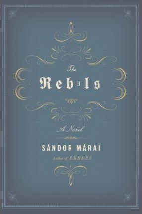 Sándor Márai: The Rebels (2007)