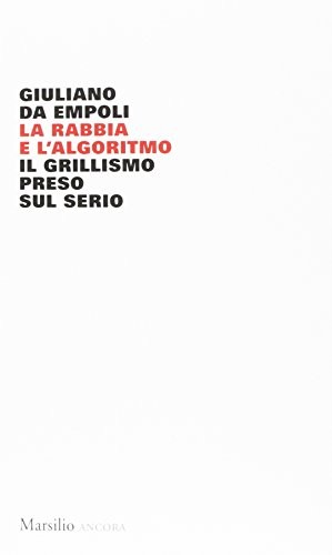 Giuliano Da Empoli: La rabbia e l'algoritmo. Il grillismo preso sul serio (Paperback, 2017, Marsilio)