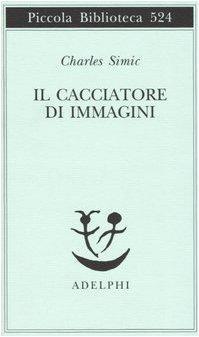 Charles Simic: Il cacciatore di immagini : l'arte di Joseph Cornell (Italian language, 2005)