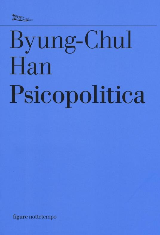 Byung-Chul Han: Psicopolitica (Paperback, Italiano language, 2016, Nottetempo)