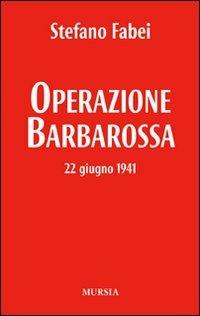 Stefano Fabei: Operazione Barbarossa (Italian language, 2010, Mursia)