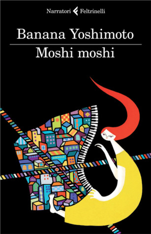 Banana Yoshimoto, Asa Yoneda: Moshi Moshi (Paperback, Italiano language, Feltrinelli)