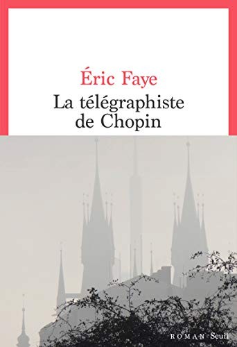 Éric Faye: La télégraphiste de Chopin (French language, 2019, Éditions du Seuil, Seuil, SEUIL)