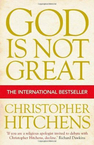 Christopher Hitchens: God Is Not Great: How Religion Poisons Everything (2008, Atlantic Books)