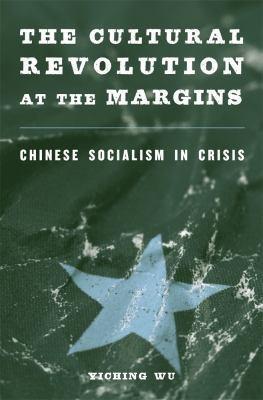 Yiching Wu: The Cultural Revolution at the Margins (2014, Harvard University Press)