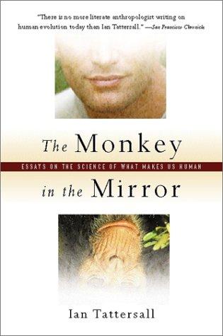 Ian Tattersall: The Monkey in the Mirror (2001, Harcourt)