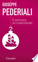 Giuseppe Pederiali: È Natale, accaressami (Paperback, Italiano language, 2011, Garzanti)