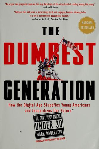 Mark Bauerlein: The dumbest generation (2009, Jeremy P. Tarcher/Penguin)