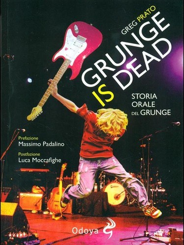 Greg Prato: Grunge Is Dead (Italian language, 2012, Odoya)