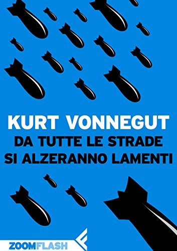 Kurt Vonnegut: Da tutte le strade si alzeranno lamenti (EBook, Italiano language, 2012, Feltrinelli)