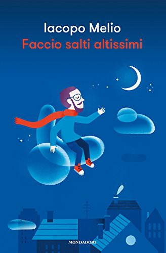 Iacopo Melio: Faccio salti altissimi. La mia storia oltre le barriere, tra ruote bucate e amori fuori tempo (Hardcover, 2018, Mondadori)