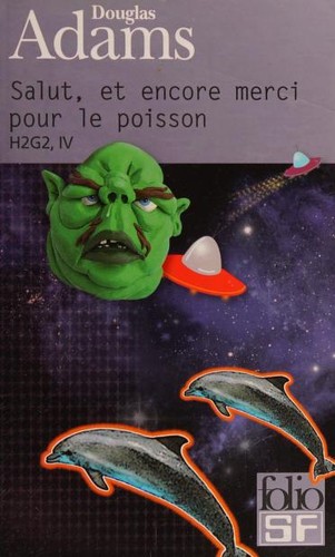 Douglas Adams: Salut, et encore merci pour le poisson (Paperback, French language, 2010, Denoël)