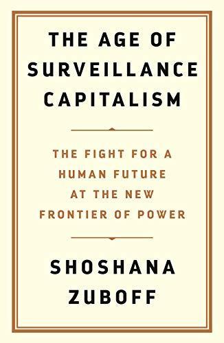 Shoshana Zuboff: The Age of Surveillance Capitalism (2019)