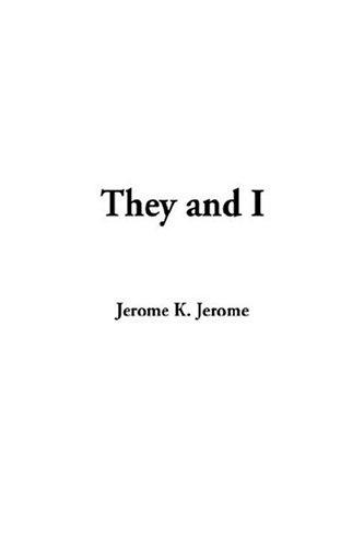 Jerome Klapka Jerome: They And I (Hardcover, 2004, IndyPublish.com)