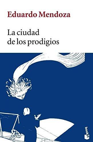 Eduardo Mendoza Garriga: La ciudad de los prodigios (Spanish language, 2006)