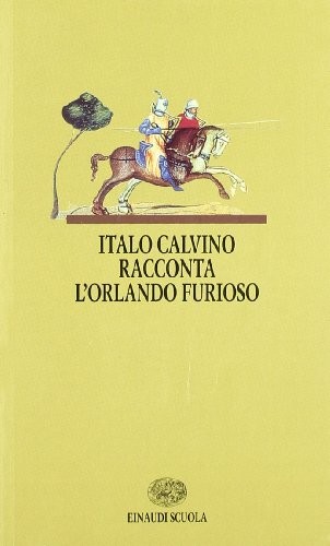 Italo Calvino: Italo Calvino racconta l'Orlando furioso. Per la Scuola media (1997, Einaudi Scuola)