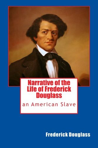 Frederick Douglass: Narrative of the Life of Frederick Douglass (2013, CreateSpace Independent Publishing Platform, Createspace Independent Publishing Platform)