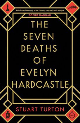 Stuart Turton, James Cameron Stewart, Fabrice Pointeau: The Seven Deaths of Evelyn Hardcastle (Hardcover, 2018, Bloomsbury)
