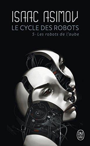 Isaac Asimov: Le Cycle des Robots, Tome 5 : Les robots de l'aube (French language, 2003)