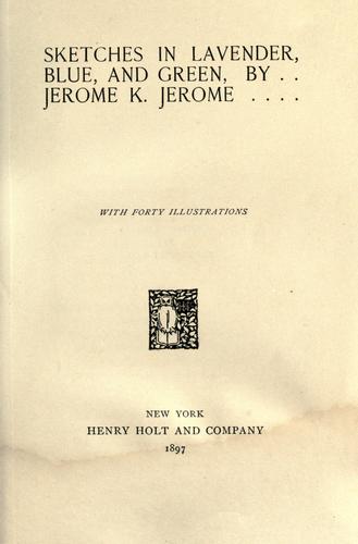 Jerome Klapka Jerome: Sketches in lavender, blue, and green (1897, H. Holt and Company)