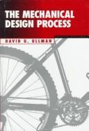 David G. Ullman: The mechanical design process (1997, McGraw-Hill)