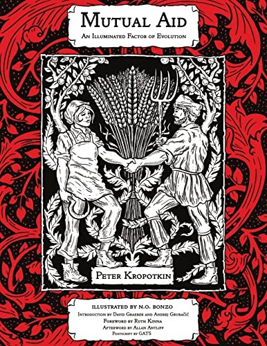 Peter Kropotkin, N. O. Bonzo, David Graeber, Andrej Gruba&#269;i&#263;, Ruth Kinna, David Graeber, Peter Kropotkin, Andrej Grubačić: Mutual Aid (2021, PM Press)